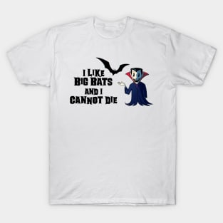 I Like Big Bats and I Cannot Die T-Shirt